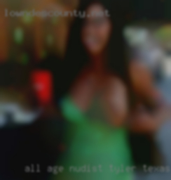 All age nudist together man wife in Tyler, Texas.