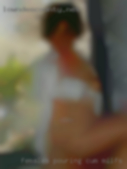 Females pouring cum masturbating milfs in Batavia, IL.